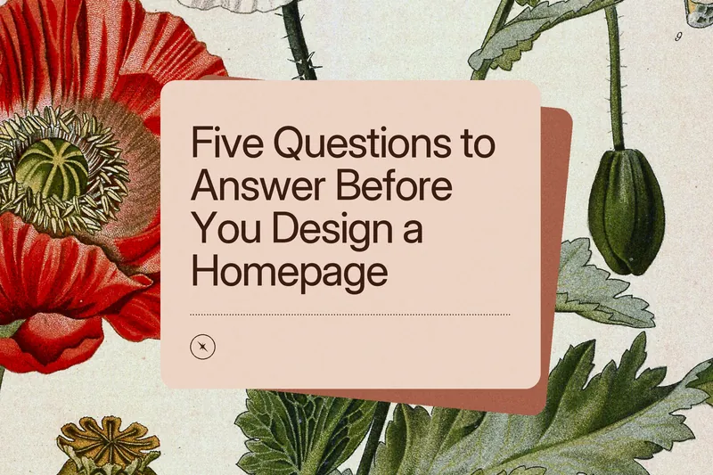 Blog cover: “Five Questions to Answer Before You Design a Homepage” on a terracotta card over a vintage botanical engraving of a red poppy