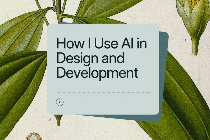Blog cover: “How I Use AI in Design and Development” on a grey-teal card over a vintage botanical engraving of cassia leaves